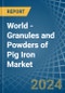 World - Granules and Powders of Pig Iron - Market Analysis, Forecast, Size, Trends and Insights - Product Image