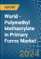World - Polymethyl Methacrylate in Primary Forms - Market Analysis, Forecast, Size, Trends and insights - Product Thumbnail Image