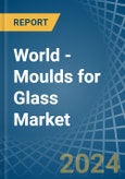 World - Moulds for Glass - Market Analysis, forecast, Size, Trends and Insights- Product Image