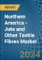 Northern America - Jute and Other Textile Fibres - Market Analysis, Forecast, Size, Trends and Insights. Update: COVID-19 Impact - Product Thumbnail Image