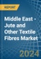 Middle East - Jute and Other Textile Fibres - Market Analysis, Forecast, Size, Trends and Insights. Update: COVID-19 Impact - Product Thumbnail Image