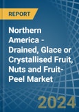 Northern America - Drained, Glace or Crystallised Fruit, Nuts and Fruit-Peel - Market Analysis, Forecast, Size, Trends and Insights. Update: COVID-19 Impact- Product Image