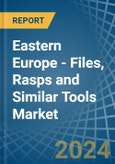 Eastern Europe - Files, Rasps and Similar Tools - Market Analysis, Forecast, Size, Trends and Insights. Update: COVID-19 Impact- Product Image