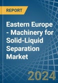Eastern Europe - Machinery for Solid-Liquid Separation - Market Analysis, forecast, Size, Trends and Insights. Update: COVID-19 Impact- Product Image