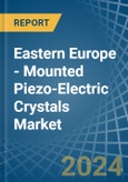 Eastern Europe - Mounted Piezo-Electric Crystals - Market Analysis, Forecast, Size, Trends and Insights. Update: COVID-19 Impact- Product Image