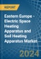 Eastern Europe - Electric Space Heating Apparatus and Soil Heating Apparatus - Market Analysis, Forecast, Size, Trends and Insights. Update: COVID-19 Impact - Product Image