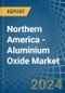 Northern America - Aluminium Oxide - Market Analysis, Forecast, Size, Trends and Insights. Update: COVID-19 Impact - Product Image