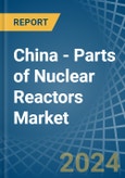 China - Parts of Nuclear Reactors - Market Analysis, Forecast, Size, Trends and Insights. Update: COVID-19 Impact- Product Image