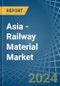 Asia - Railway Material - Market Analysis, Forecast, Size, Trends and Insights. Update: COVID-19 Impact - Product Thumbnail Image