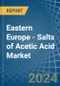 Eastern Europe - Salts of Acetic Acid - Market Analysis, Forecast, Size, Trends and Insights. Update: COVID-19 Impact - Product Thumbnail Image