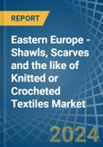 Eastern Europe - Shawls, Scarves and the like of Knitted or Crocheted Textiles - Market Analysis, Forecast, Size, Trends and Insights. Update: COVID-19 Impact- Product Image