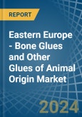 Eastern Europe - Bone Glues and Other Glues of Animal Origin (Excluding Casein Glues) - Market Analysis, Forecast, Size, Trends and Insights. Update: COVID-19 Impact- Product Image