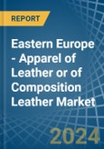 Eastern Europe - Apparel of Leather or of Composition Leather - Market Analysis, Forecast, Size, Trends and Insights. Update: COVID-19 Impact- Product Image