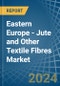 Eastern Europe - Jute and Other Textile Fibres - Market Analysis, Forecast, Size, Trends and Insights. Update: COVID-19 Impact - Product Thumbnail Image