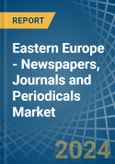 Eastern Europe - Newspapers, Journals and Periodicals - Market Analysis, Forecast, Size, Trends and Insights. Update: COVID-19 Impact- Product Image