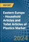 Eastern Europe - Household Articles and Toilet Articles of Plastics - Market Analysis, Forecast, Size, Trends and Insights. Update: COVID-19 Impact - Product Image