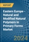 Eastern Europe - Natural and Modified Natural Polymers in Primary Forms - Market Analysis, Forecast, Size, Trends and insights. Update: COVID-19 Impact - Product Thumbnail Image