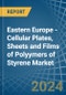 Eastern Europe - Cellular Plates, Sheets and Films of Polyymers of Styrene - Market Analysis, Forecast, Size, Trends and Insights. Update: COVID-19 Impact - Product Thumbnail Image