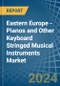 Eastern Europe - Pianos and Other Keyboard Stringed Musical Instruments - Market Analysis, Forecast, Size, Trends and Insights. Update: COVID-19 Impact - Product Image