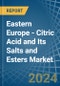 Eastern Europe - Citric Acid and Its Salts and Esters - Market Analysis, Forecast, Size, Trends and Insights. Update: COVID-19 Impact - Product Image