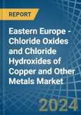 Eastern Europe - Chloride Oxides and Chloride Hydroxides of Copper and Other Metals - Market Analysis, Forecast, Size, Trends and Insights. Update: COVID-19 Impact- Product Image