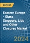 Eastern Europe - Glass Stoppers, Lids and Other Closures - Market Analysis, Forecast, Size, Trends and Insights. Update: COVID-19 Impact - Product Image