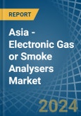 Asia - Electronic Gas or Smoke Analysers - Market Analysis, Forecast, Size, Trends and Insights. Update: COVID-19 Impact- Product Image
