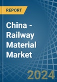 China - Railway Material - Market Analysis, Forecast, Size, Trends and Insights. Update: COVID-19 Impact- Product Image