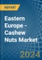 Eastern Europe - Cashew Nuts - Market Analysis, Forecast, Size, Trends and Insights. Update: COVID-19 Impact - Product Thumbnail Image