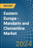 Eastern Europe - Mandarin and Clementine - Market Analysis, Forecast, Size, Trends and Insights. Update: COVID-19 Impact- Product Image