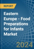 Eastern Europe - Food Preparations for Infants - Market Analysis, forecast, Size, Trends and Insights. Update: COVID-19 Impact- Product Image