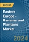 Eastern Europe - Bananas and Plantains - Market Analysis, Forecast, Size, Trends and Insights. Update: COVID-19 Impact - Product Image