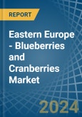 Eastern Europe - Blueberries and Cranberries - Market Analysis, Forecast, Size, Trends and Insights. Update: COVID-19 Impact- Product Image