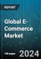 Global E-Commerce Market by Model Type Outlook (Business to Business, Business to Consumer), Payment Mode (Bank Transfers, Card Payments, Cash Payments), Application - Forecast 2024-2030 - Product Thumbnail Image