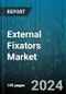 External Fixators Market by Fixation Type, Product Type, Application, End User - Global Forecast 2025-2030 - Product Thumbnail Image