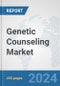 Genetic Counseling Market: Global Industry Analysis, Trends, Market Size, and Forecasts up to 2030 - Product Image