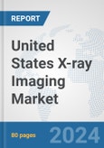 United States X-ray Imaging Market: Prospects, Trends Analysis, Market Size and Forecasts up to 2030- Product Image