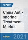China Anti-snoring Treatment Market: Prospects, Trends Analysis, Market Size and Forecasts up to 2027- Product Image