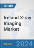 Ireland X-ray Imaging Market: Prospects, Trends Analysis, Market Size and Forecasts up to 2030- Product Image