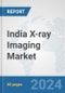 India X-ray Imaging Market: Prospects, Trends Analysis, Market Size and Forecasts up to 2030 - Product Thumbnail Image