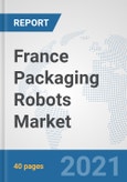France Packaging Robots Market: Prospects, Trends Analysis, Market Size and Forecasts up to 2027- Product Image