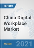 China Digital Workplace Market: Prospects, Trends Analysis, Market Size and Forecasts up to 2027- Product Image