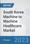 South Korea Machine to Machine (M2M) Healthcare Market: Prospects, Trends Analysis, Market Size and Forecasts up to 2030 - Product Thumbnail Image