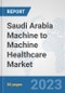 Saudi Arabia Machine to Machine (M2M) Healthcare Market: Prospects, Trends Analysis, Market Size and Forecasts up to 2030 - Product Thumbnail Image