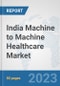 India Machine to Machine (M2M) Healthcare Market: Prospects, Trends Analysis, Market Size and Forecasts up to 2030 - Product Thumbnail Image