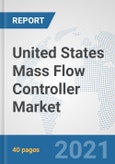 United States Mass Flow Controller Market: Prospects, Trends Analysis, Market Size and Forecasts up to 2027- Product Image