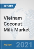 Vietnam Coconut Milk Market: Prospects, Trends Analysis, Market Size and Forecasts up to 2027- Product Image