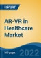 AR-VR in Healthcare Market, By Component (Hardware, Software), By Device Type, By Application, By End Use, By Region, Competition, Forecast & Opportunities, 2017-2027F - Product Thumbnail Image