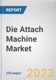 Die Attach Machine Market By Type, By Technique, By Application: Global Opportunity Analysis and Industry Forecast, 2021-2031- Product Image