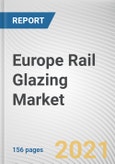 Europe Rail Glazing Market by Product, Application, Coach Type and Glazing Technology: Regional Opportunity Analysis and Industry Forecast, 2021-2028- Product Image